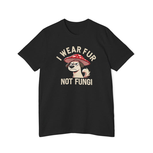 I Wear Fur, Not Fungi - Funny, Annoyed Dog