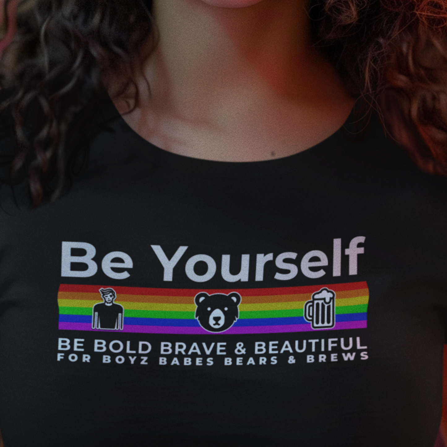 Be Yourself (be brave, bold & beautiful for the Boys, Babes, Bears & Brews)