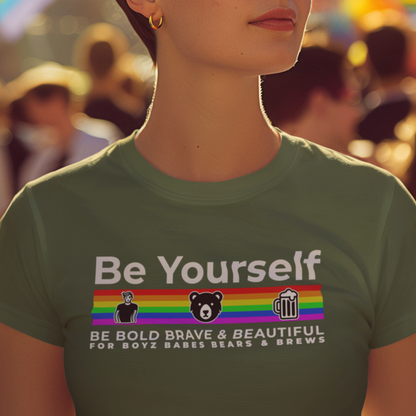 Be Yourself (be brave, bold & beautiful for the Boys, Babes, Bears & Brews)