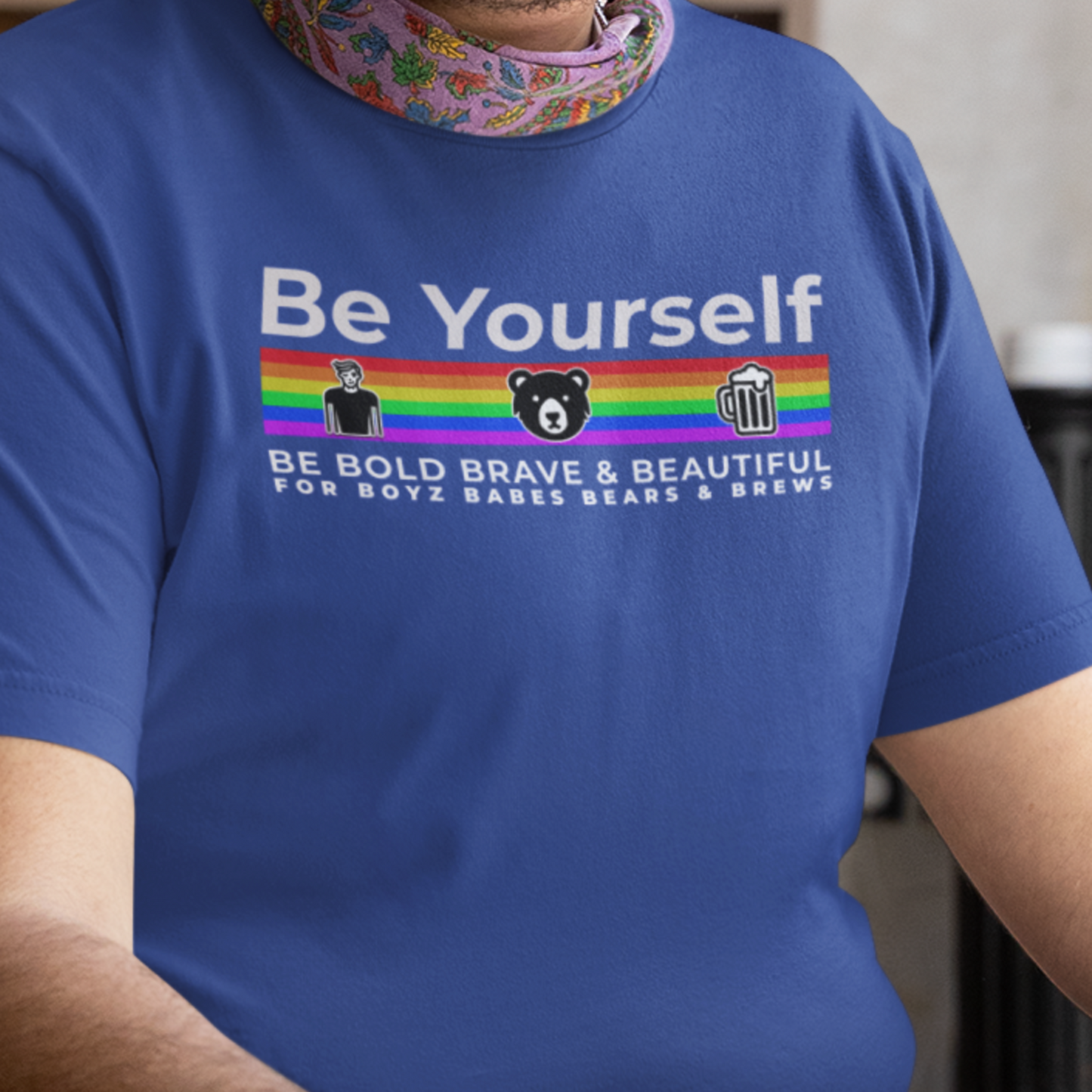 Be Yourself (be brave, bold & beautiful for the Boys, Babes, Bears & Brews)