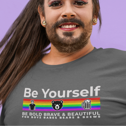 Be Yourself (be brave, bold & beautiful for the Boys, Babes, Bears & Brews)