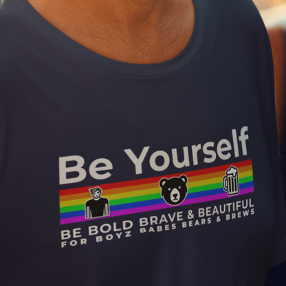 Be Yourself (be brave, bold & beautiful for the Boys, Babes, Bears & Brews)