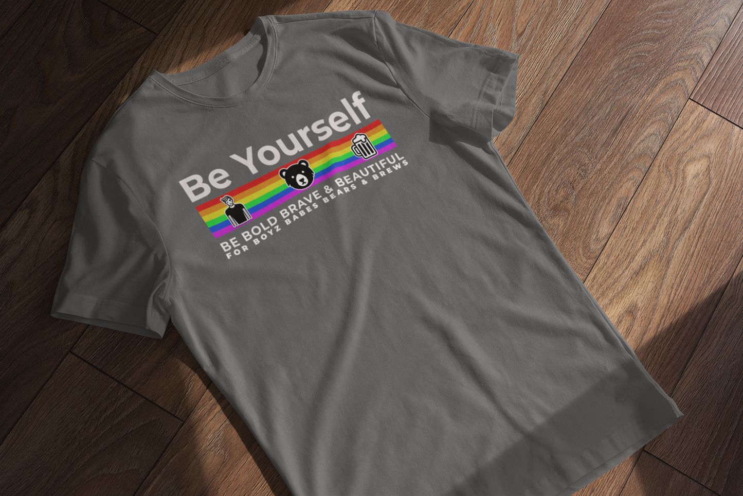 Be Yourself (be brave, bold & beautiful for the Boys, Babes, Bears & Brews)